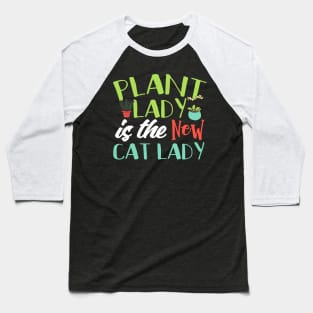 Plant Lady Is The New Cat Lady Baseball T-Shirt